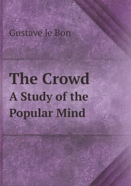 Обложка книги The Crowd. A Study of the Popular Mind, Gustave le Bon