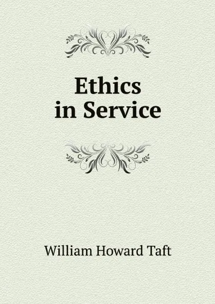 Обложка книги Ethics in Service, William H. Taft