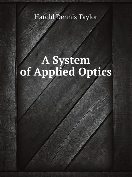 Обложка книги A System of Applied Optics, H.D. Taylor