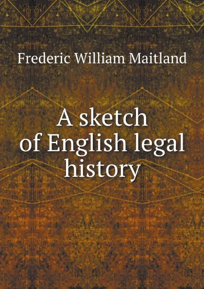 Обложка книги A sketch of English legal history, Maitland Frederic William