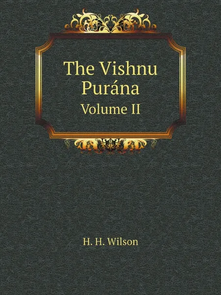 Обложка книги The Vishnu Purana. Volume II, H. H. Wilson