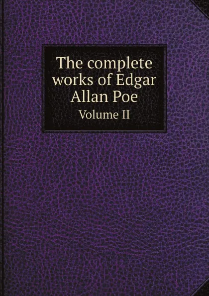 Обложка книги The complete works of Edgar Allan Poe. Volume 2, Эдгар По