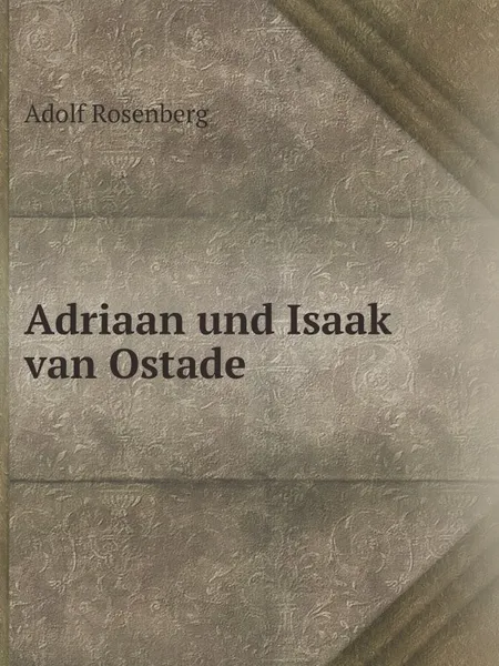 Обложка книги Adriaan und Isaak van Ostade, Adolf Rosenberg