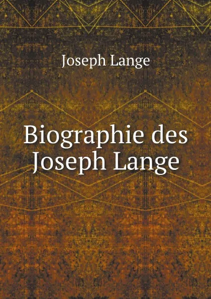 Обложка книги Biographie des Joseph Lange, Joseph Lange