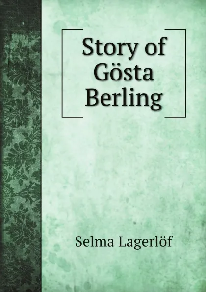 Обложка книги Story of Gosta Berling, Selma Lagerlöf