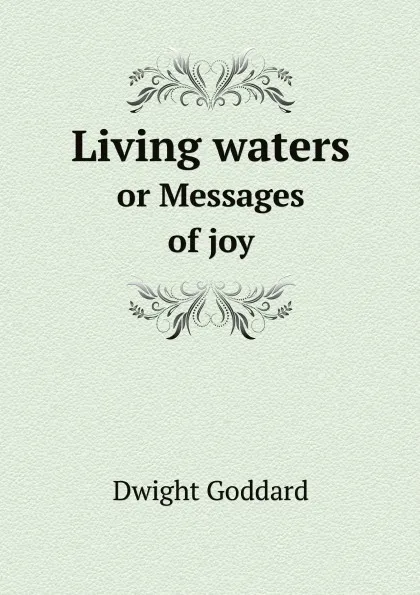 Обложка книги Living waters. or Messages of joy, Dwight Goddard