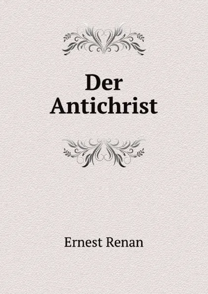 Обложка книги Der Antichrist, Эрнест Ренан