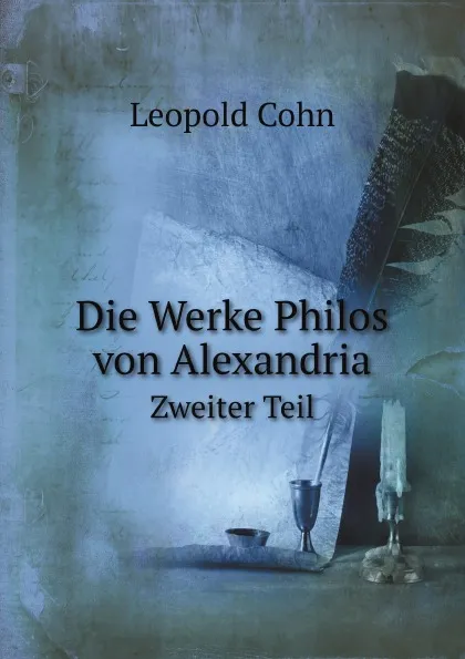 Обложка книги Die Werke Philos von Alexandria. Zweiter Teil, Leopold Cohn