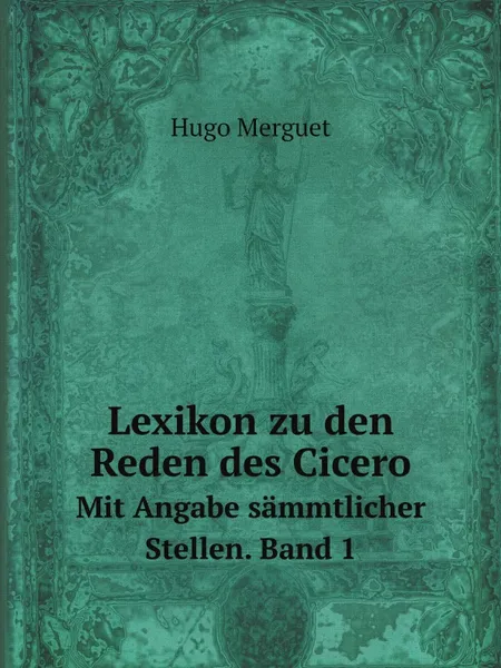 Обложка книги Lexikon zu den Reden des Cicero. Mit Angabe sammtlicher Stellen. Band 1, Hugo Merguet