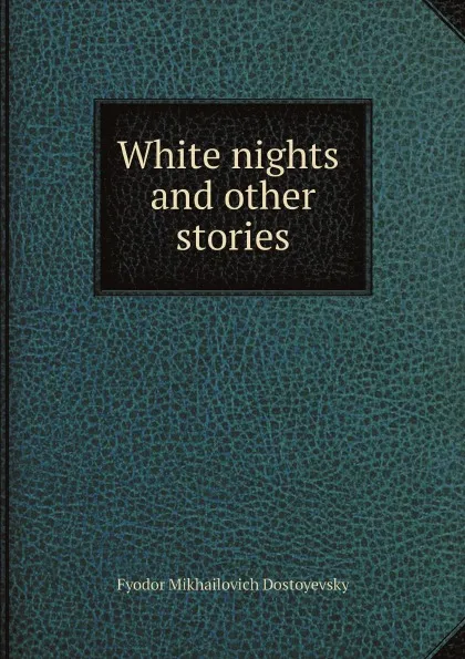 Обложка книги White nights and other stories, Фёдор Михайлович Достоевский