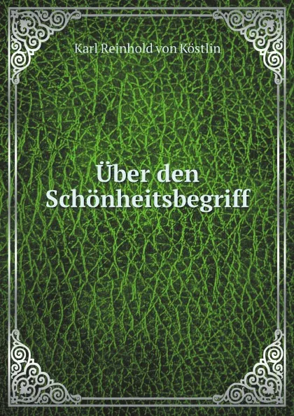 Обложка книги Uber den Schonheitsbegriff., Karl Reinhold von Köstlin