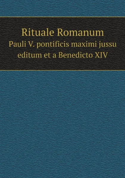Обложка книги Rituale Romanum. Pauli V. pontificis maximi jussu editum et a Benedicto XIV, Catholic Church