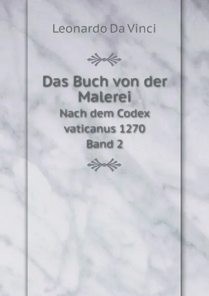 Обложка книги Das Buch von der Malerei. Nach dem Codex vaticanus 1270 Band 2, Leonardo Da Vinci