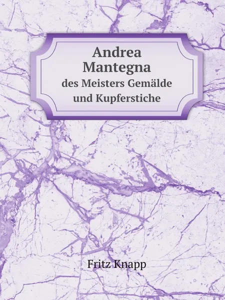 Обложка книги Andrea Mantegna. des Meisters Gemalde und Kupferstiche, Fritz Knapp