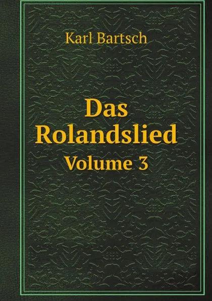 Обложка книги Das Rolandslied. Volume 3, Karl Bartsch