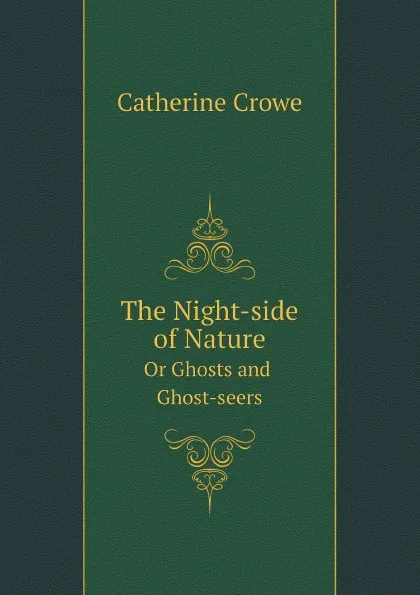 Обложка книги The Night-side of Nature. Or Ghosts and Ghost-seers, Catherine Crowe