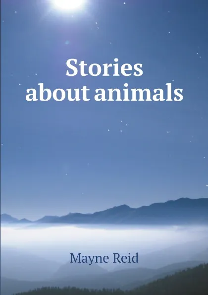 Обложка книги Stories about animals, Reid Mayne