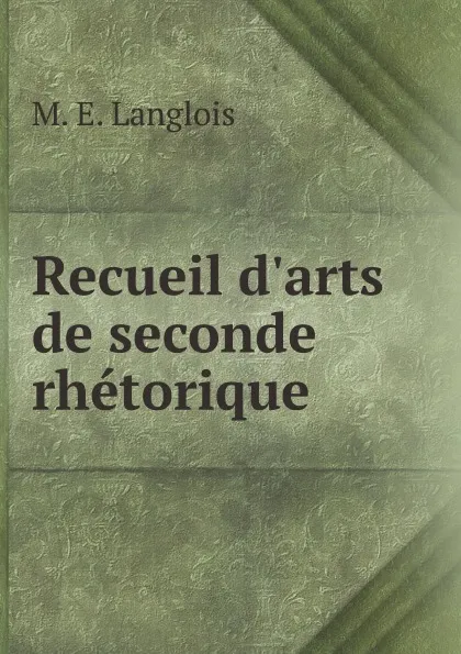 Обложка книги Recueil d.arts de seconde rhetorique, M.E. Langlois