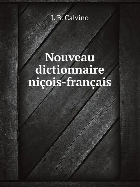 Обложка книги Nouveau dictionnaire nicois-francais, J.B. Calvino