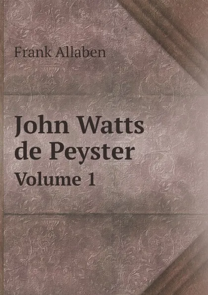 Обложка книги John Watts de Peyster. Volume 1, Frank Allaben