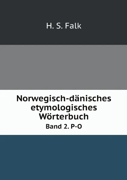 Обложка книги Norwegisch-danisches etymologisches Worterbuch. Band 2. P-O, H.S. Falk