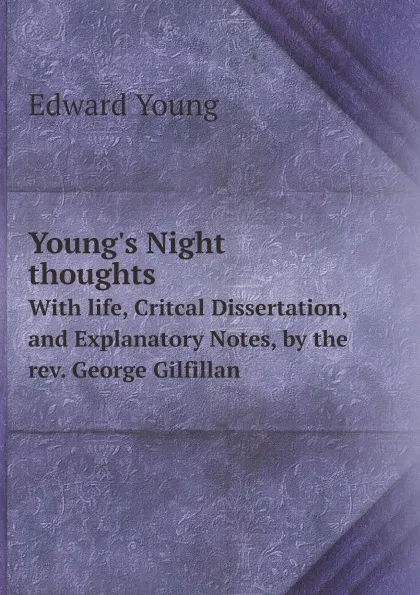 Обложка книги Young.s Night thoughts. With life, Critcal Dissertation, and Explanatory Notes, by the rev. George Gilfillan, Edward Young