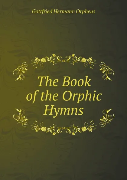 Обложка книги The Book of the Orphic Hymns, Gottfried Hermann Orpheus