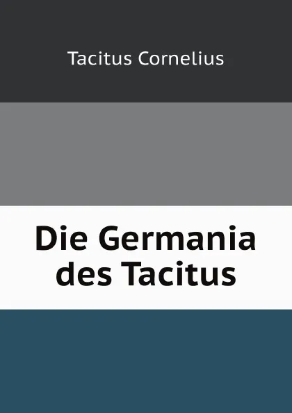 Обложка книги Die Germania des Tacitus, Tacitus Cornelius