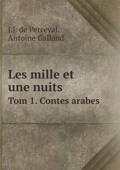 Обложка книги Les mille et une nuits. Tom 1. Contes arabes, J.J. de Perceval, Antoine Galland