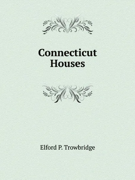 Обложка книги Connecticut Houses, E.P. Trowbridge