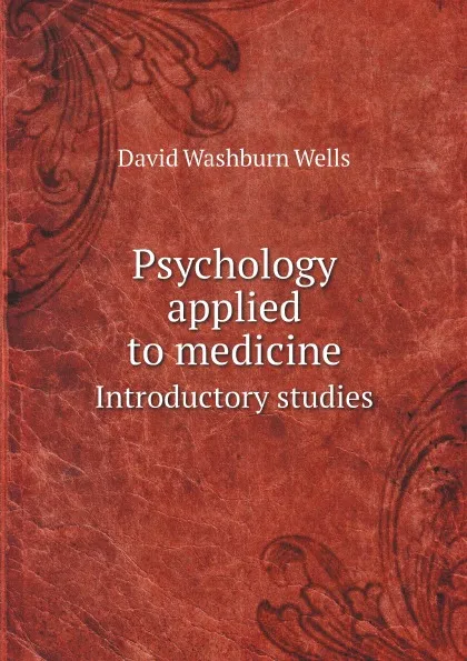 Обложка книги Psychology applied to medicine. Introductory studies, David Washburn Wells