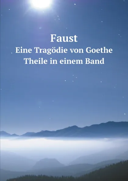 Обложка книги Faust. Theile in einem Band. Beide Theile in einem Band, И. В. Гёте