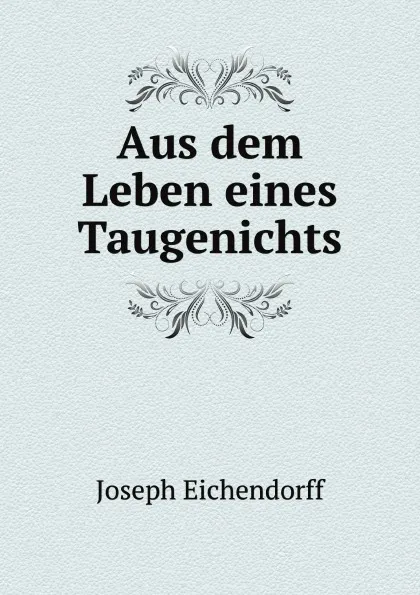 Обложка книги Aus dem Leben eines Taugenichts, Joseph Eichendorff