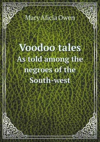 Обложка книги Voodoo tales. As told among the negroes of the South-west, Mary Alicia Owen