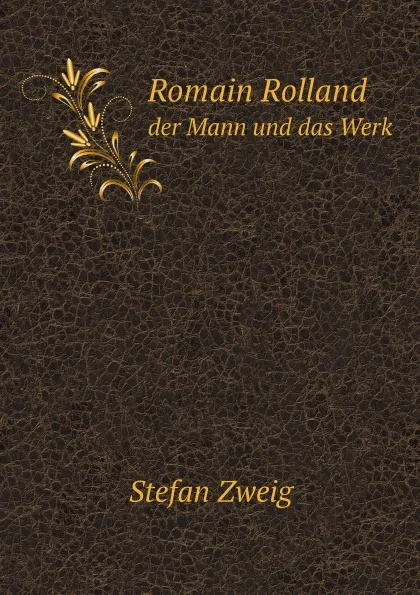 Обложка книги Romain Rolland. der Mann und das Werk, Stefan Zweig