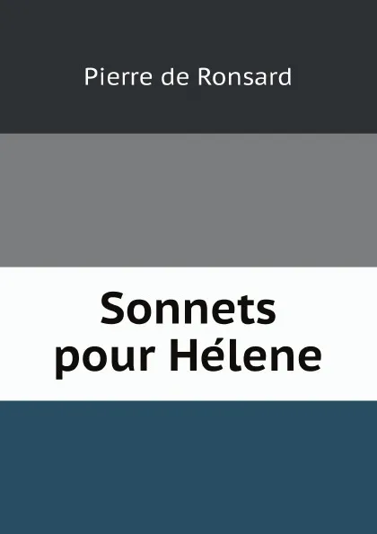 Обложка книги Sonnets pour Helene, Pierre de Ronsard