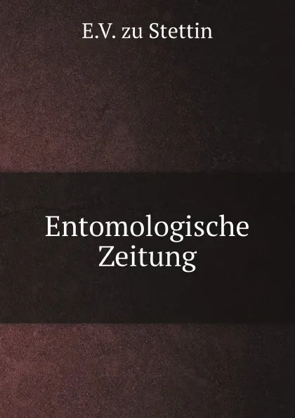 Обложка книги Entomologische Zeitung, E.V. zu Stettin