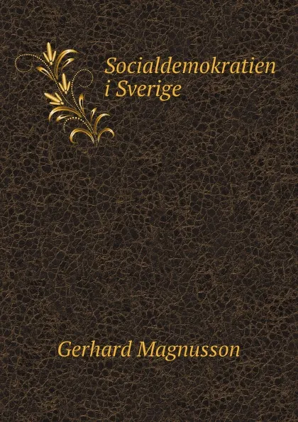 Обложка книги Socialdemokratien i Sverige, Gerhard Magnusson