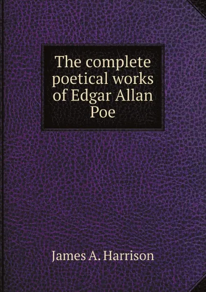 Обложка книги The complete poetical works of Edgar Allan Poe, James A. Harrison