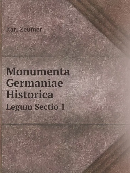 Обложка книги Monumenta Germaniae Historica. Legum Sectio 1, Karl Zeumer