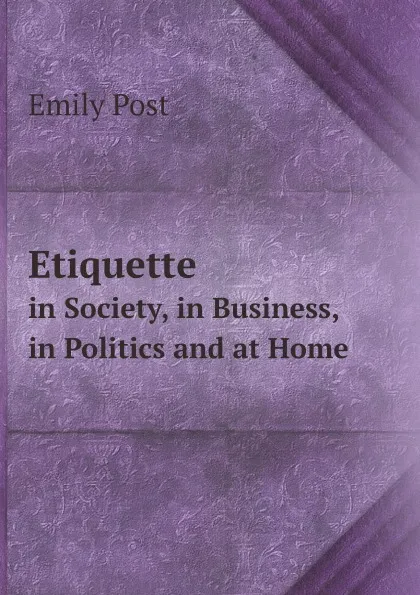 Обложка книги Etiquette. in Society, in Business, in Politics and at Home, Emily Post