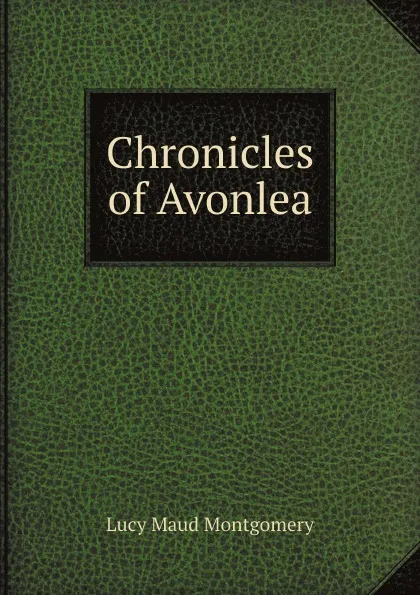 Обложка книги Chronicles of Avonlea, Lucy Maud Montgomery