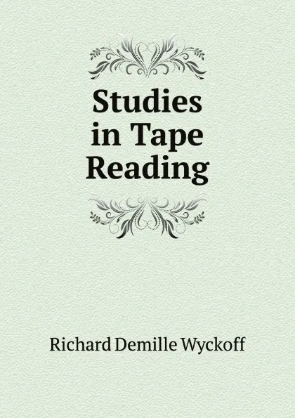 Обложка книги Studies in Tape Reading, Richard Demille Wyckoff