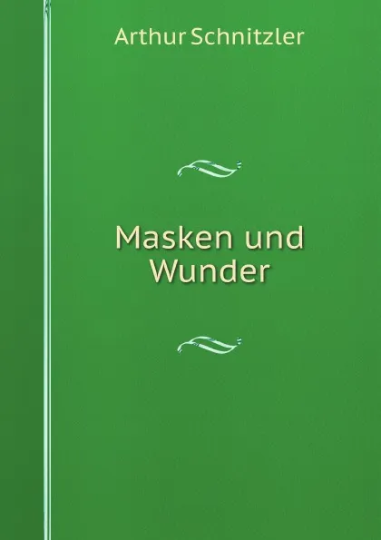 Обложка книги Masken und Wunder, Arthur Schnitzler