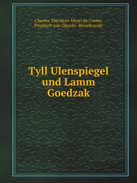 Обложка книги Tyll Ulenspiegel und Lamm Goedzak, C.T. de Coster, Friedrich von Oppeln-Bronikowski