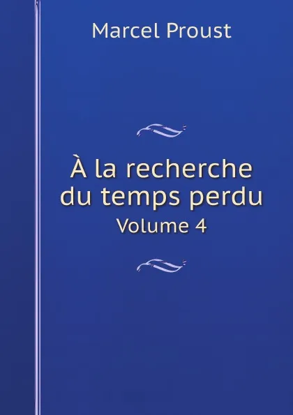 Обложка книги A la recherche du temps perdu. Volume 4, Marcel Proust