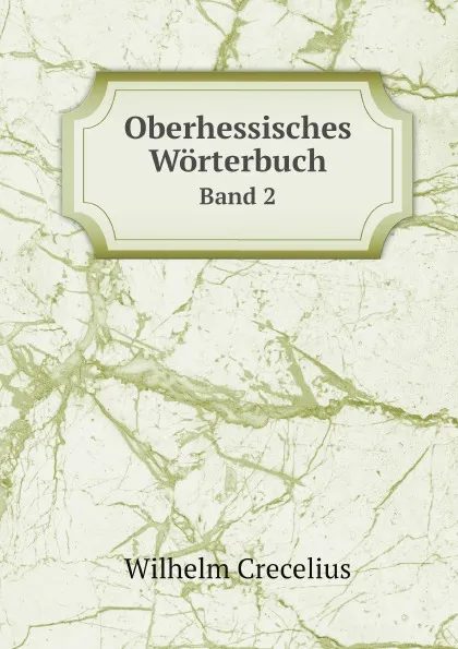 Обложка книги Oberhessisches Worterbuch. Band 2, Wilhelm Crecelius, Historischer Verein für Hessen