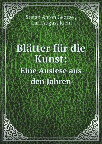 Обложка книги Blatter fur die Kunst. Eine Auslese aus den Jahren, S.A. George