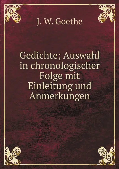 Обложка книги Gedichte; Auswahl in chronologischer Folge mit Einleitung und Anmerkungen, И. В. Гёте