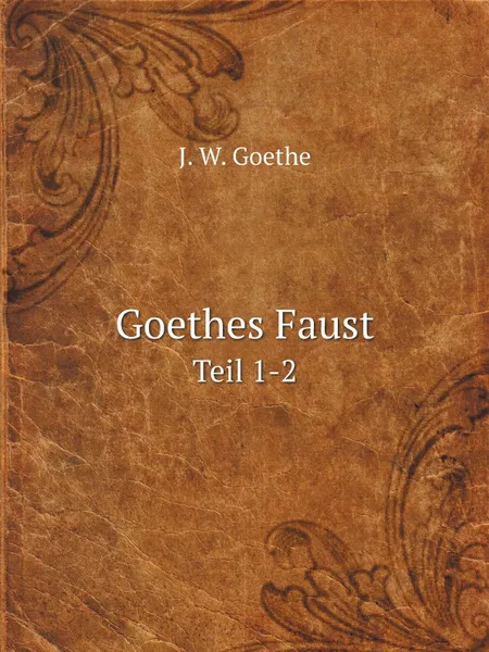 Обложка книги Goethes Faust. Teil 1-2, И. В. Гёте